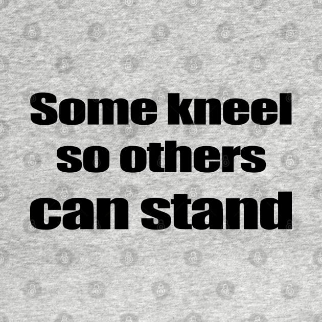 Some kneel so others can stand - Black by Blacklinesw9